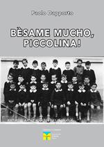 Bèsame mucho, piccolina!