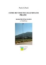 Come ho vissuto e illuminato Prato. Memoriale di un tecnico eclettico