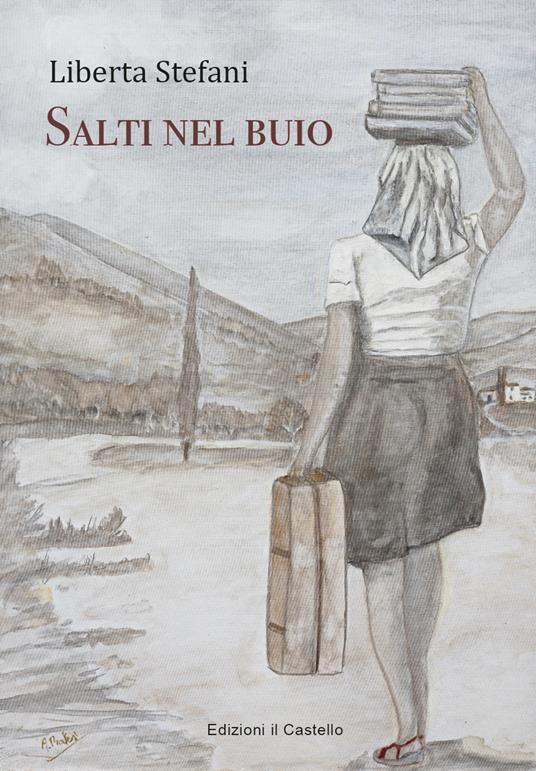 Salti nel buio. Quando emigravano gli italiani - Liberta Stefani - copertina