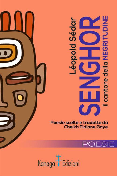 Léopold Sédar Senghor il cantore della negritudine. Testo francese a fronte. Ediz. bilingue - Léopold Sédar Sénghor - copertina