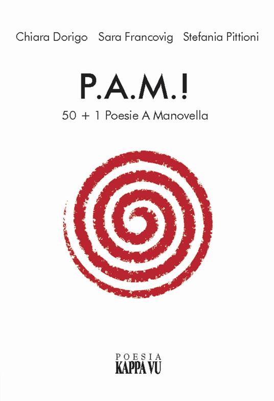 P.A.M.! 50+1 poesie a manovella - Chiara Dorigo,Sara Francovig,Stefania Pittioni - copertina