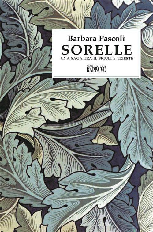Sorelle. Una saga tra il Friuli e Trieste - Barbara Pascoli - copertina
