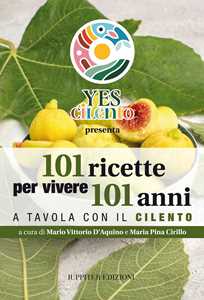 101 ricette per vivere 101 anni. A tavola con il Cilento