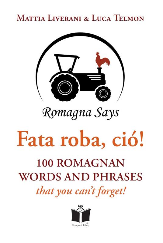 Fata roba, ciò! 100 romagnan words and phrases that you can't forget - Mattia Liverani,Luca Telmon - copertina