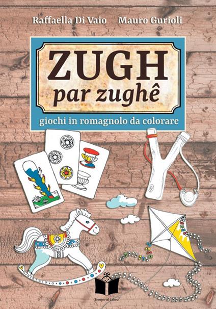 Zugh par zughê. Giochi in romagnolo da colorare - Raffaella Di Vaio,Mauro Gurioli - copertina