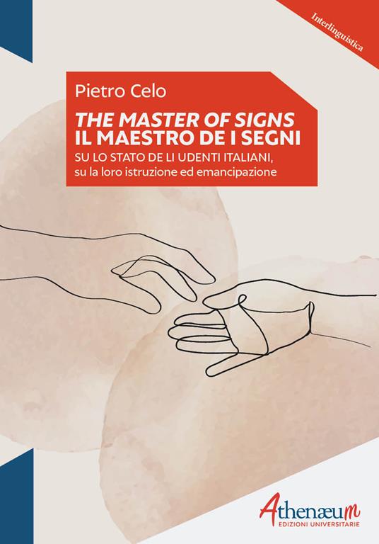 The Masters of signs-Il Maestro de i segni. Su lo stato de li udenti italiani, su la loro istruzione ed emancipazione. Ediz. bilingue - Pietro Celo,Sandra Spence - ebook