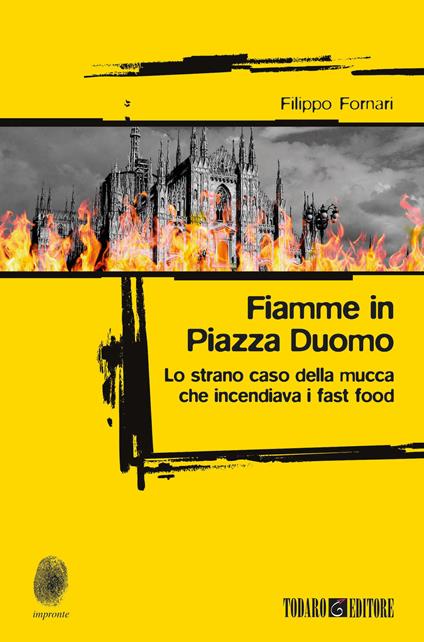 Fiamme in Piazza Duomo. Lo strano caso della mucca che incendiava i fast food - Filippo Fornari - ebook