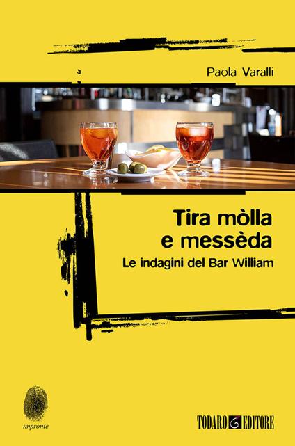 Tira mòlla e messèda. Le indagini del Bar William - Paola Varalli - copertina