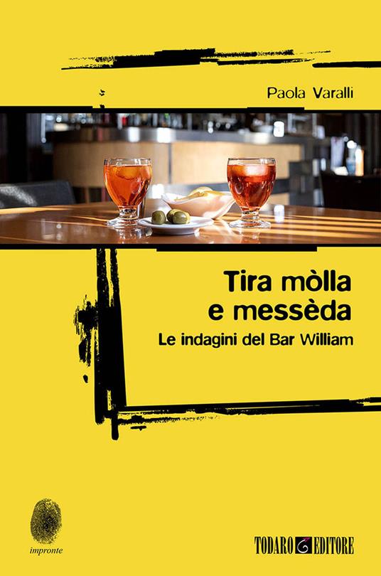 Tira mòlla e messèda. Le indagini del Bar William - Paola Varalli - copertina