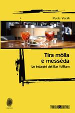 Tira mòlla e messèda. Le indagini del Bar William