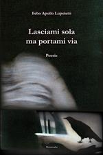 Lasciami sola ma portami via