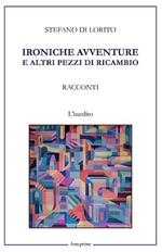 Ironiche avventure e altri pezzi di ricambio