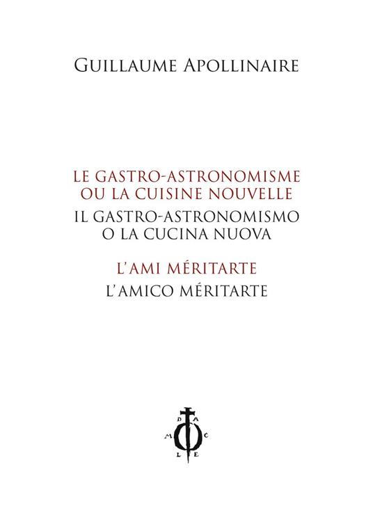 Il gastro-astronomismo o la cucina nuova, L'amico méritarte-Le gastro-astronomisme ou la cuisine nouvelle, L'ami méritarte. Ediz. bilingue - Guillaume Apollinaire - copertina