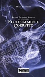 Ecclesialmente corretto. Piccolo dizionario semiserio sul linguaggio