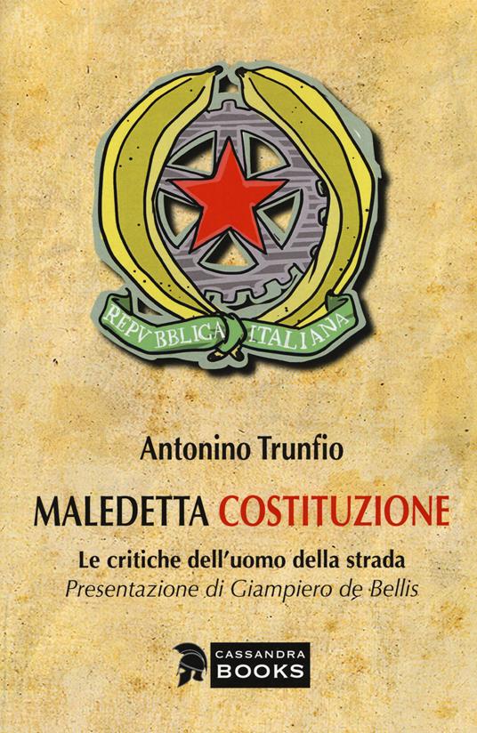 Maledetta Costituzione. Le critiche dell'uomo della strada - Antonino Trunfio - copertina