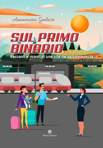 Sul primo binario. Racconti e ricordi di una vita da psicoterapeuta - Annamaria Galassi - copertina