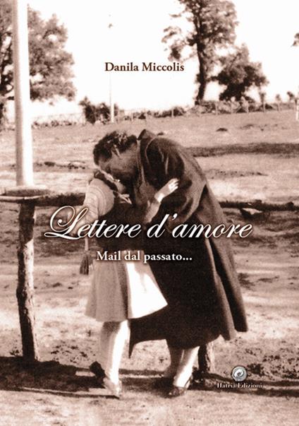 Lettere d'amore. Mail dal passato... - Danila Miccolis - copertina