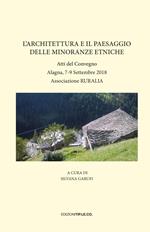 L'architettura e il paesaggio delle minoranze etniche. Atti del Convegno (Alagna, 7-9 Settembre 2018)