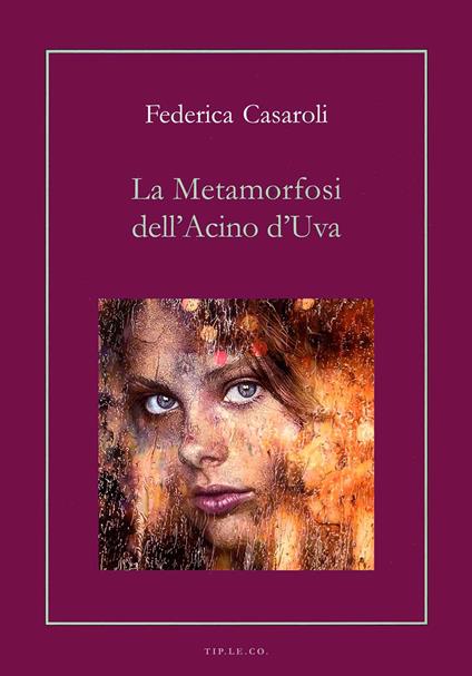 La metamorfosi dell'acino d'uva - Federica Casaroli - copertina