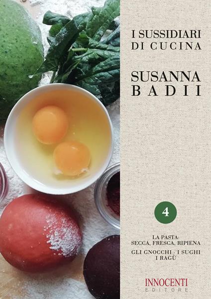 I sussidiari di cucina. Vol. 4: pasta: secca, fresca, ripiena. Gli gnocchi, i sughi, i ragù, La. - Susanna Badii - copertina