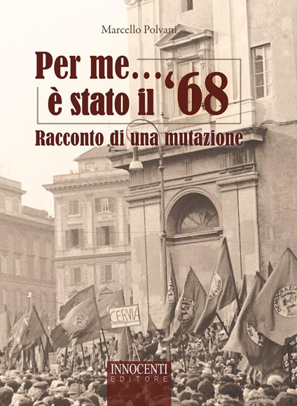 Per me è stato il '68. Racconto di una mutazione - Marcello Polvani - copertina