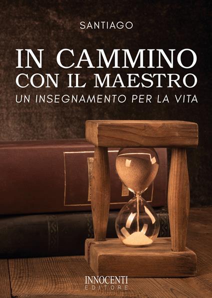 In cammino con il maestro. Un insegnamento per la vita - Santiago - copertina