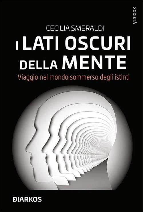 I lati oscuri della mente. Viaggio nel mondo sommerso degli istinti - Cecilia Smeraldi - ebook