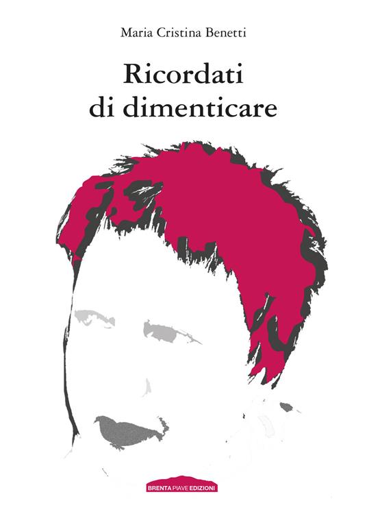 Ricordati di dimenticare - Maria Cristina Benetti - copertina