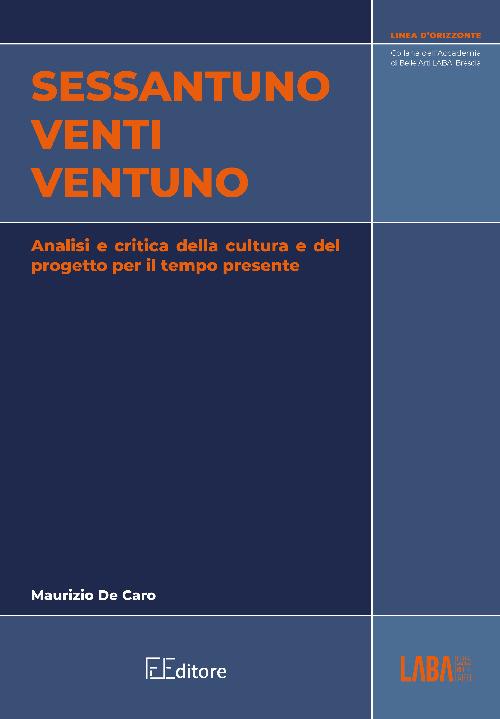 Sessantuno venti ventuno. Analisi e critica della cultura e del progetto per il tempo presente - Maurizio De Caro - copertina