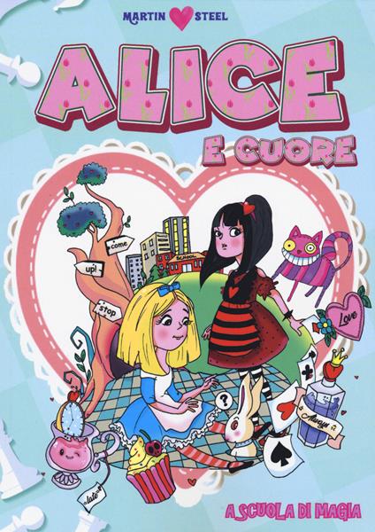 Alice e Cuore. A scuola di meraviglie - Martin Steel - copertina