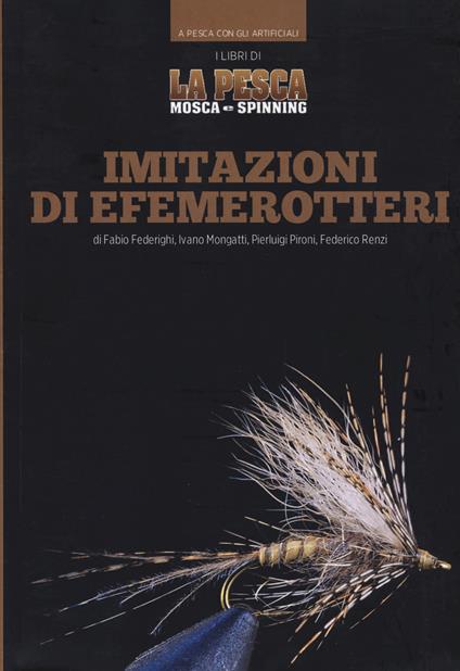 Imitazioni di efemerotteri - Fabio Federighi - Ivano Mongatti - - Libro -  Zona Franca - A pesca con gli artificiali | IBS