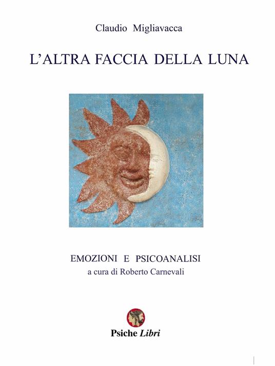 L'altra faccia della luna. Emozioni e psicoanalisi - Claudio Migliavacca - copertina