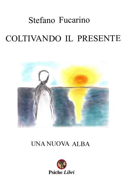 Coltivando il presente. Una nuova alba - Stefano Fucarino - copertina