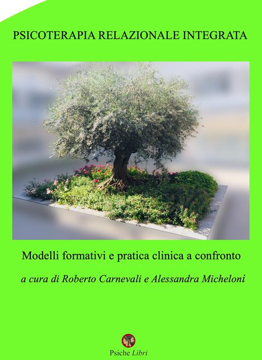 Psicoterapia relazionale integrata. Modelli formativi e pratica clinica a confronto - Roberto Carnevali,Alessandra Micheloni - copertina