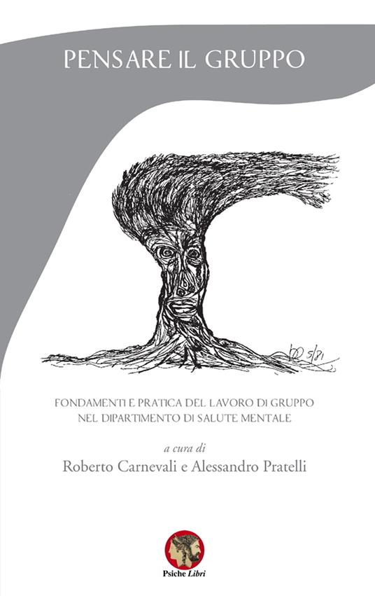 Pensare il gruppo. Fondamenti e pratica del lavoro di gruppo nel Dipartimento di salute mentale. Nuova ediz. - Roberto Carnevali,Alessandro Pratelli,Riccardo Canova - copertina