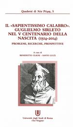 Il «sapientissimo calabro»: Guglielmo Sirleto nel V centenario della nascita (1514-2014). Problemi, ricerche, prospettive