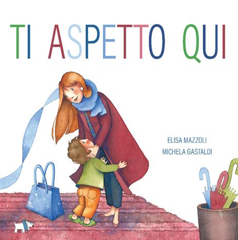 Ti aspetto qui. Ediz. a colori - Elisa Mazzoli,Michela Gastaldi - copertina