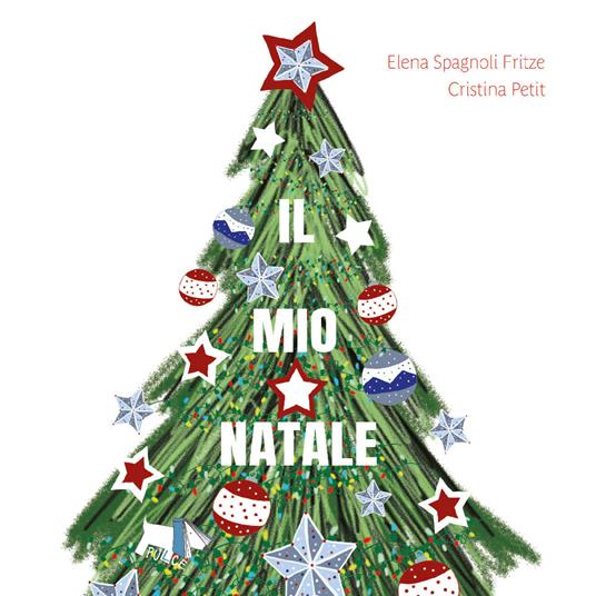 Il mio Natale. Ediz. a colori - Elena Spagnoli Fritze - Cristina Petit - -  Libro - Pulce 