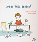 Come si fanno i bambini? Ediz. a colori