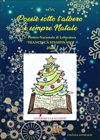 Poesie sotto l'albero. È sempre Natale. 3° premio letterario «Francesca  Spampinato» - Luigi Bulla - Libro - Edizioni Letterarie Il Tricheco -  Antologie | IBS