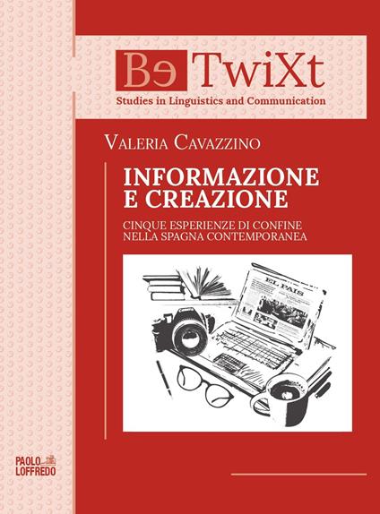 Informazione e creazione. Cinque esperienze di confine nella Spagna contemporanea - Valeria Cavazzino - copertina