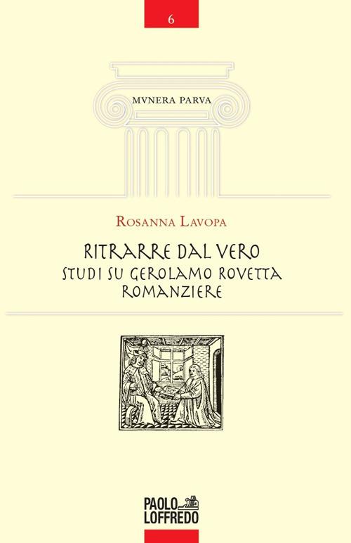 Ritrarre dal vero. Studi su Gerolamo Rovetta romanziere - Rosanna Lavopa - copertina