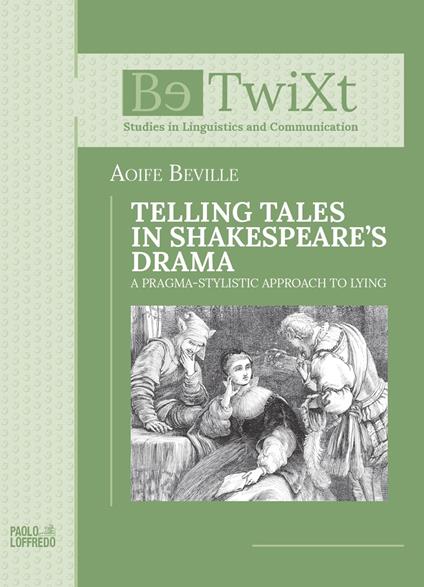 Telling tales in Shakespeare's drama. A Pragma-Stylistic Approach to Lying - Aoife Beville - copertina