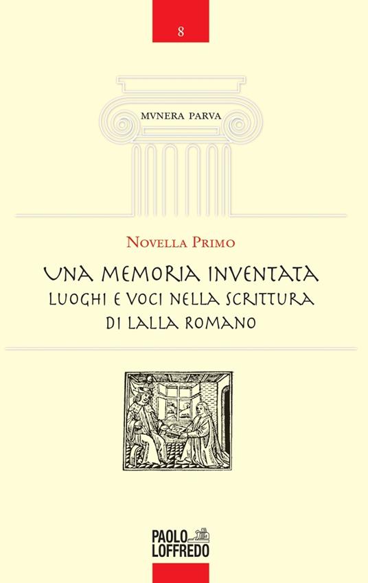 Una memoria inventata. Luoghi e voci nella scrittura di Lalla Romano - Novella Primo - copertina