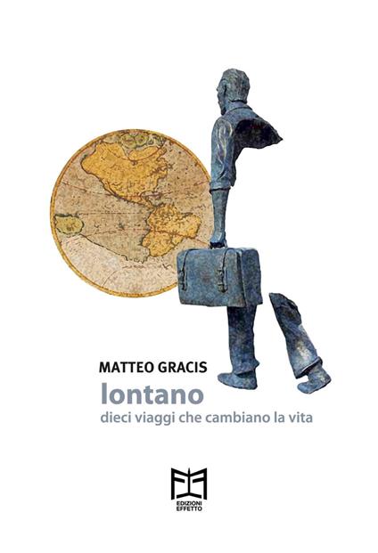 Lontano. Dieci viaggi che cambiano la vita - Matteo Gracis - copertina