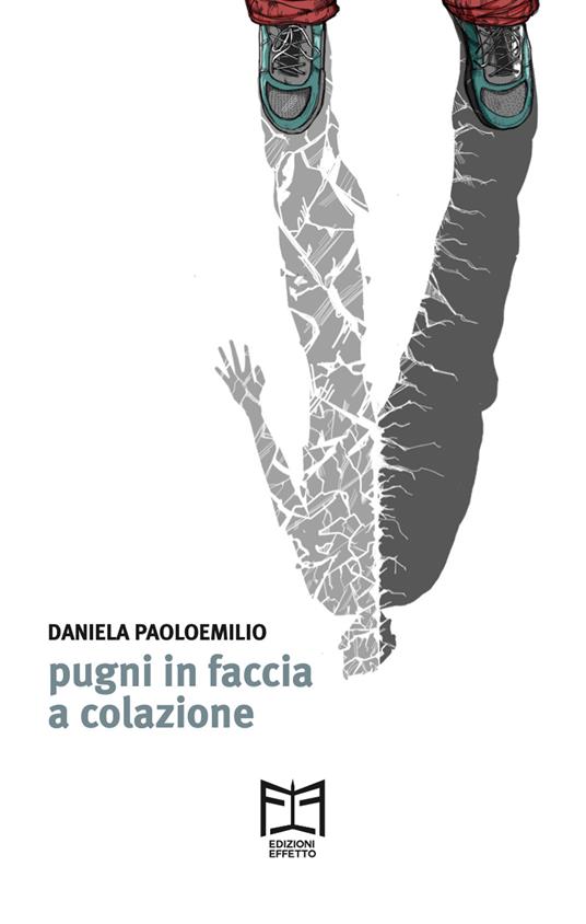 Pugni in faccia a colazione - Daniela Paoloemilio - copertina