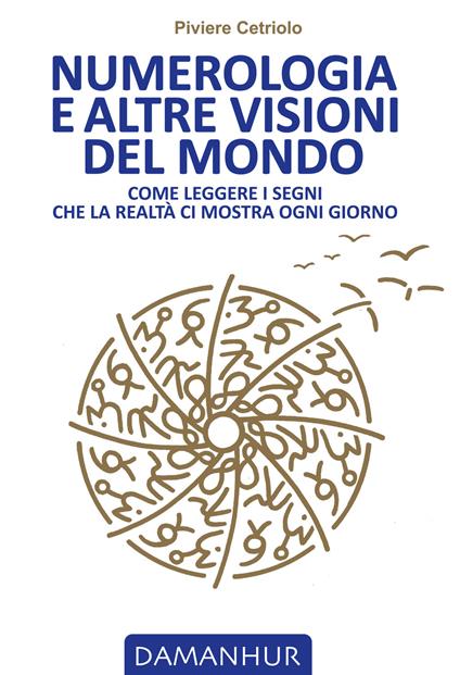 Numerologia e altre visioni del mondo. Come leggere i segni che la realtà ci mostra ogni giorno - Piviere Cetriolo - copertina