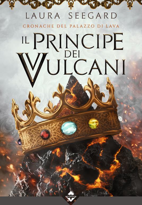 Il principe dei vulcani. Cronache del palazzo di Lava - Laura Seegard - copertina