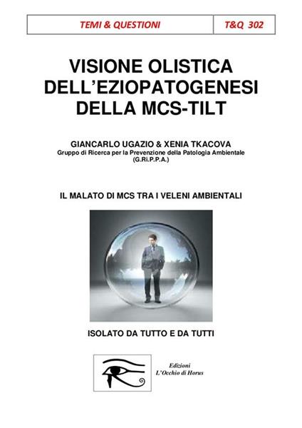 Visione olistica dell'eziopatogenesi della MCS-TILT.. Il malato di MCS tra i veleni ambientali isolato da tutto e da tutti. Ediz. integrale - Xenia Tkacova,Giancarlo Ugazio,Michele Rucco - ebook