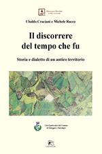 Il discorrere del tempo che fu. Storia e dialetto di un antico territorio